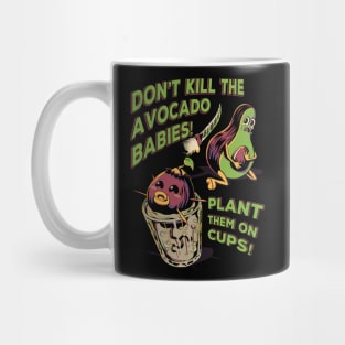 Don't Kill the Avocado Babies! Mug